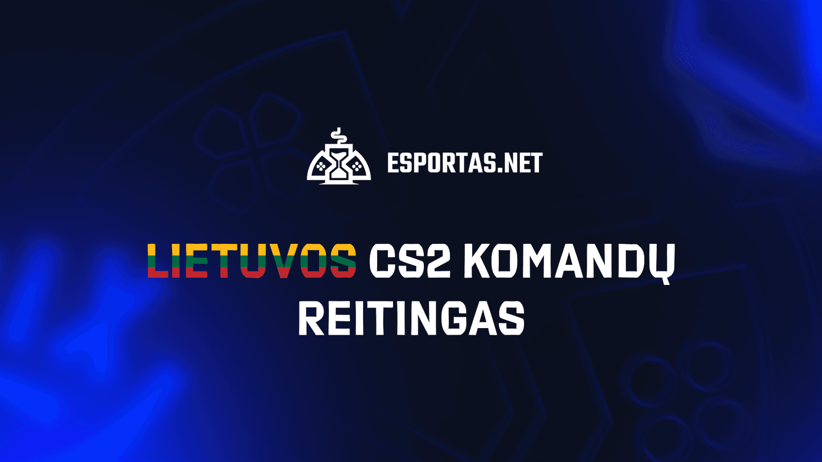 Esportas.net pristato Lietuvos CS2 komandų reitingą — Esportas.net